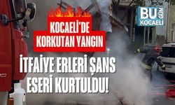 Kocaeli'de Korkutan Yangın; İtfaiye Erleri Şans Eseri Kurtuldu!