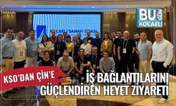 KSO’dan Çin’e İş Bağlantılarını Güçlendiren Heyet Ziyareti
