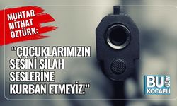 Muhtar Mithat Öztürk: “Çocuklarımızın sesini silah seslerine kurban etmeyiz!”