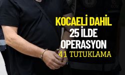 Kocaeli Dahil 25 İlde Operasyon: 41 Tutuklama