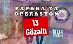 Papara’ya Operasyon; 13 Gözaltı