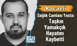 Kocaeli Sağlık Camiası Yasta:  Taşkın Yamakçık Hayatını Kaybetti