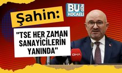 Şahin: "TSE Her Zaman Sanayicilerin Yanında"