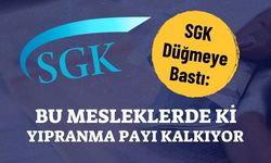 SGK Düğmeye Bastı: Bu Mesleklerde ki Yıpranma Payı Kalkıyor