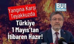 Yangına Karşı Teyakkuzda: Türkiye 1 Mayıs’tan İtibaren Hazır!