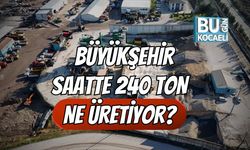 Büyükşehir saatte 240 ton ne üretiyor?