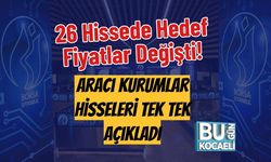 26 Hissede Hedef Fiyatlar Değişti! Aracı Kurumlar Hisseleri Tek Tek Açıkladı