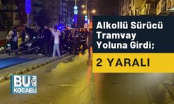 Alkollü Sürücü Tramvay Yoluna Girdi; 2 Yaralı