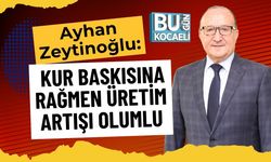 Ayhan Zeytinoğlu: Kur Baskısına Rağmen Üretim Artışı Olumlu