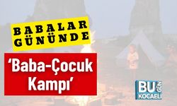 Babalar Gününde ‘Baba-Çocuk Kampı’