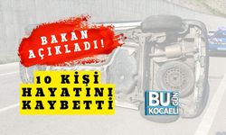Bakan Açıkladı! 10 Kişi Hayatını Kaybetti