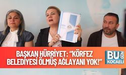 Başkan Hürriyet: “Körfez Belediyesi Ölmüş Ağlayanı Yok!”