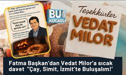 Fatma Başkan’dan Vedat Milor’a sıcak davet  "Çay, Simit, İzmit’te Buluşalım!’