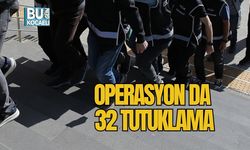 Operasyon da 32 Tutuklama