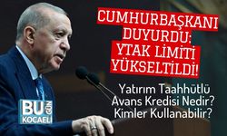 Cumhurbaşkanı Duyurdu: YTAK Limiti Yükseltildi! Yatırım Taahhütlü Avans Kredisi Nedir? Kimler Kullanabilir?