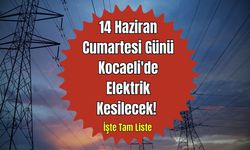 14 Haziran Cumartesi Günü Kocaeli'de Elektrik Kesilecek! İşte Tam Liste