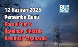 12 Haziran 2025 Perşembe Günü Kocaeli'nin 6 İlçesinde Elektrik Kesintisi Yaşanacak