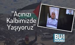“Acınızı Kalbimizde Yaşıyoruz”