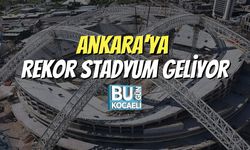 Ankara’ya Rekor Stadyum Geliyor