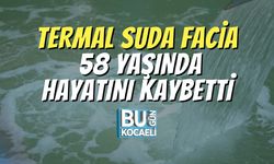 Termal Suda Facia: 58 Yaşında Hayatını Kaybetti