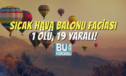Sıcak Hava Balonu Faciası: 1 Ölü, 19 Yaralı!