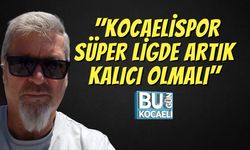 Süha Özkan; "Kocaelispor Süper Ligde Artık Kalıcı Olmalı"