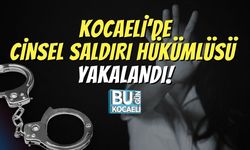 Kocaeli’de Cinsel Saldırı Hükümlüsü Yakalandı!