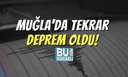 Muğla'da Tekrar Deprem Oldu!