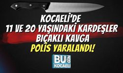 Kocaeli’de 11 ve 20 Yaşındaki Kardeşler Bıçaklı Kavga, Polis Yaralandı!