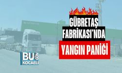 Gübretaş Fabrikası'nda Yangın Paniği
