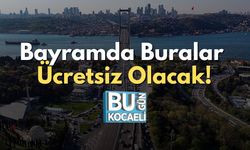 Bayramda Buralar Ücretsiz Olacak!