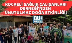 Kocaeli Sağlık Çalışanları Derneği’nden Unutulmaz Doğa Etkinliği!