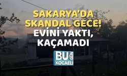 Sakarya’da Skandal Gece! Evini Yaktı, Kaçamadı