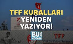 TFF Kuralları Yeniden Yazıyor!