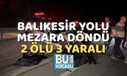 Balıkesir Yolu Mezara Döndü; 2 Ölü 3 Yaralı