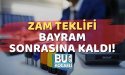 Zam Teklifi Bayram Sonrasına Kaldı!