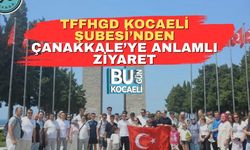 TFFHGD Kocaeli Şubesi’nden Çanakkale’ye Anlamlı Ziyaret