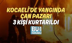 Kocaeli'de Yangında Can Pazarı: 3 Kişi Kurtarıldı
