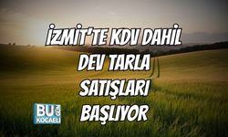 İzmit’te KDV Dahil Dev Tarla Satışları Başlıyor