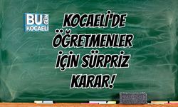 Kocaeli'de Öğretmenler İçin Sürpriz Karar!