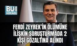 Ferdi Zeyrek’in Ölümüne İlişkin Soruşturmada 2 Kişi Gözaltına Alındı
