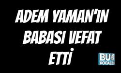 Adem Yaman'ın Baba Acısı