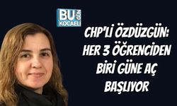 CHP'li Özdüzgün: Her 3 Öğrenciden Biri Güne Aç Başlıyor
