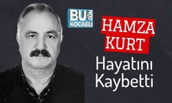 Hamza Kurt Hayatını Kaybetti