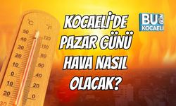 Kocaeli Pazar Günü Hava Nasıl Olacak?