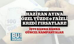Haziran Ayına Özel Yüzde 0 Faizli Kredi Fırsatları! İşte Banka Banka Güncel Kampanyalar
