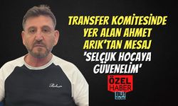 Transfer Komitesinde Yer Alan Ahmet Arık’tan Mesaj; ‘Selçuk Hocaya Güvenelim’