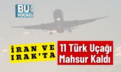 İran ve Irak’ta 11 Türk Uçağı Mahsur Kaldı