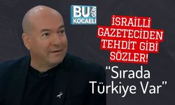 İsrailli Gazeteciden Tehdit Gibi Sözler! “Sırada Türkiye Var”
