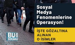 Sosyal Medya Fenomenlerine Operasyon! İşte Gözaltına Alınan O İsimler